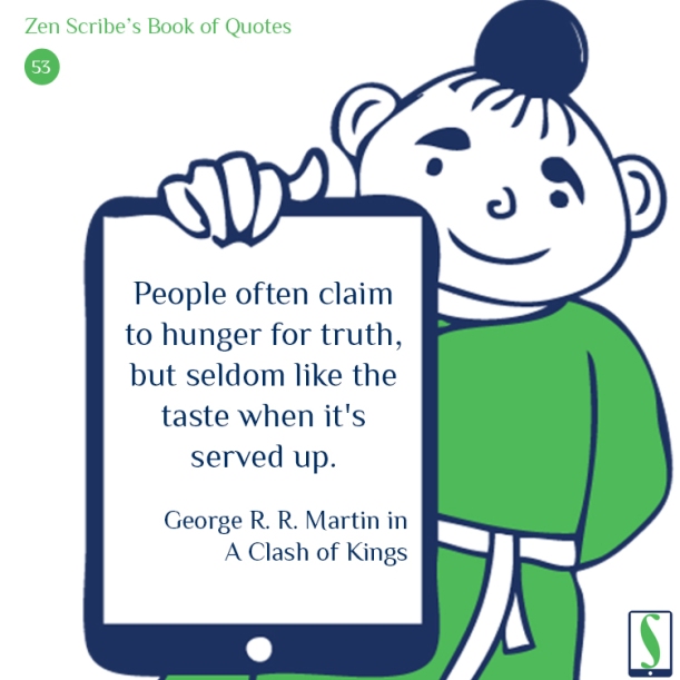 People often claim to hunger for truth, but seldom like the taste when it's served up.